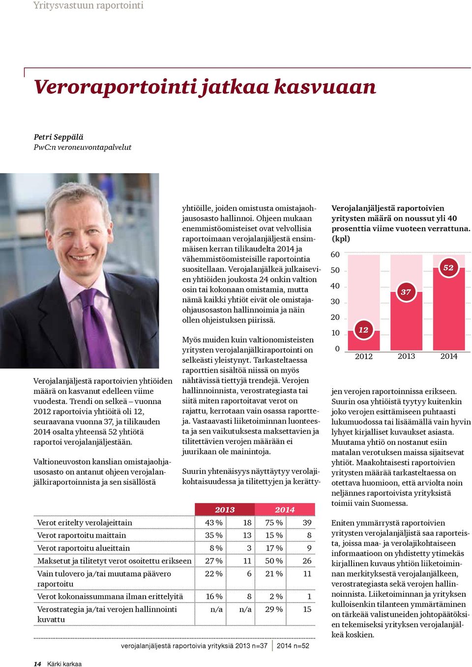 Valtioneuvoston kanslian omistajaohjausosasto on antanut ohjeen verojalanjälkiraportoinnista ja sen sisällöstä yhtiöille, joiden omistusta omistajaohjausosasto hallinnoi.