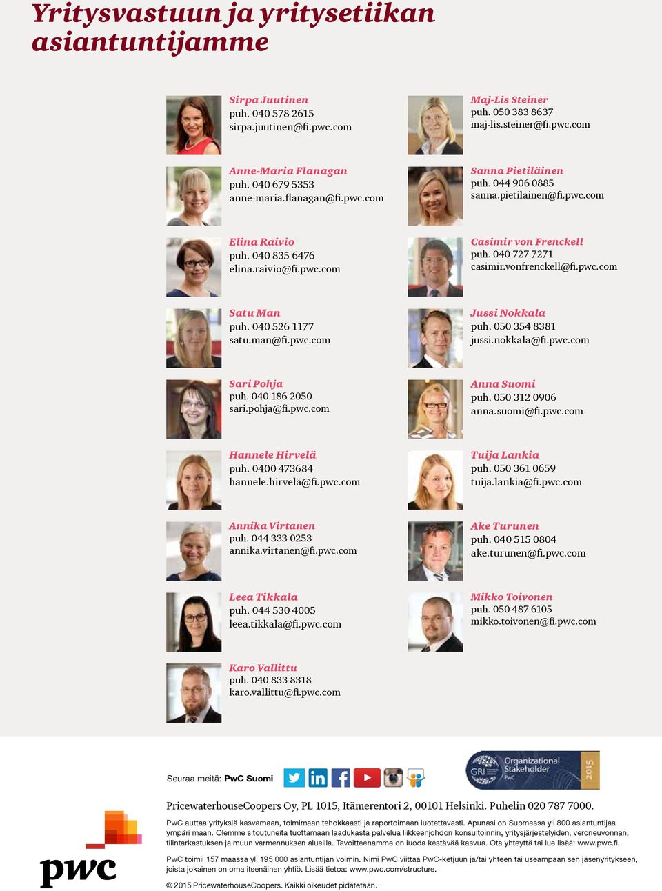 040 727 7271 casimir.vonfrenckell@fi.pwc.com Satu Man puh. 040 526 1177 satu.man@fi.pwc.com Jussi Nokkala puh. 050 354 8381 jussi.nokkala@fi.pwc.com Sari Pohja puh. 040 186 2050 sari.pohja@fi.pwc.com Anna Suomi puh.