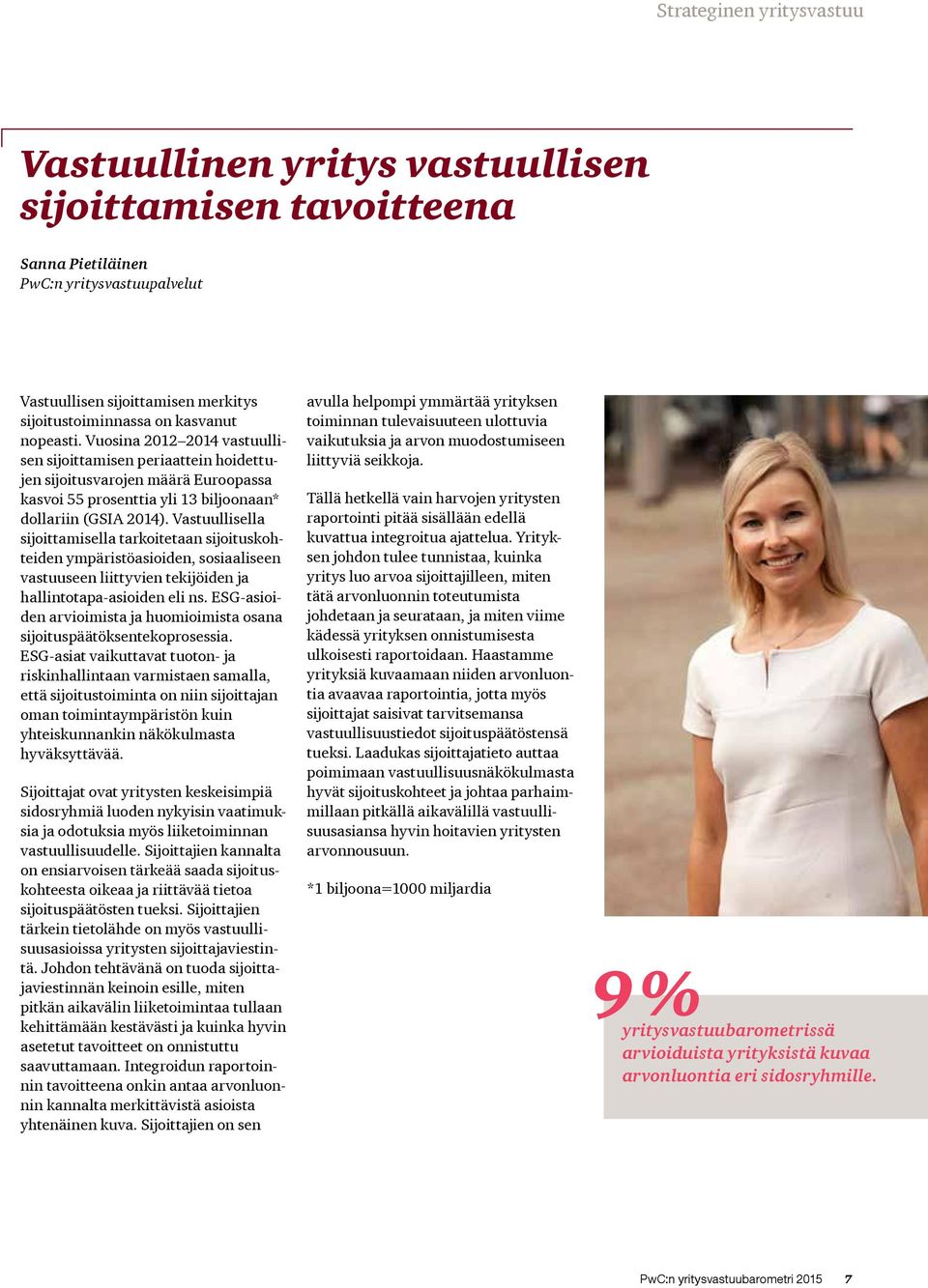Vastuullisella sijoittamisella tarkoitetaan sijoituskohteiden ympäristöasioiden, sosiaaliseen vastuuseen liittyvien tekijöiden ja hallintotapa-asioiden eli ns.