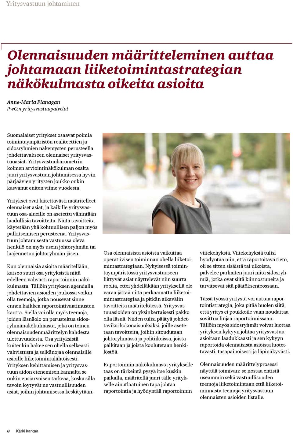 Yritysvastuubarometrin kolmen arviointinäkökulman osalta juuri yritysvastuun johtamisessa hyvin pärjäävien yritysten joukko onkin kasvanut eniten viime vuodesta.