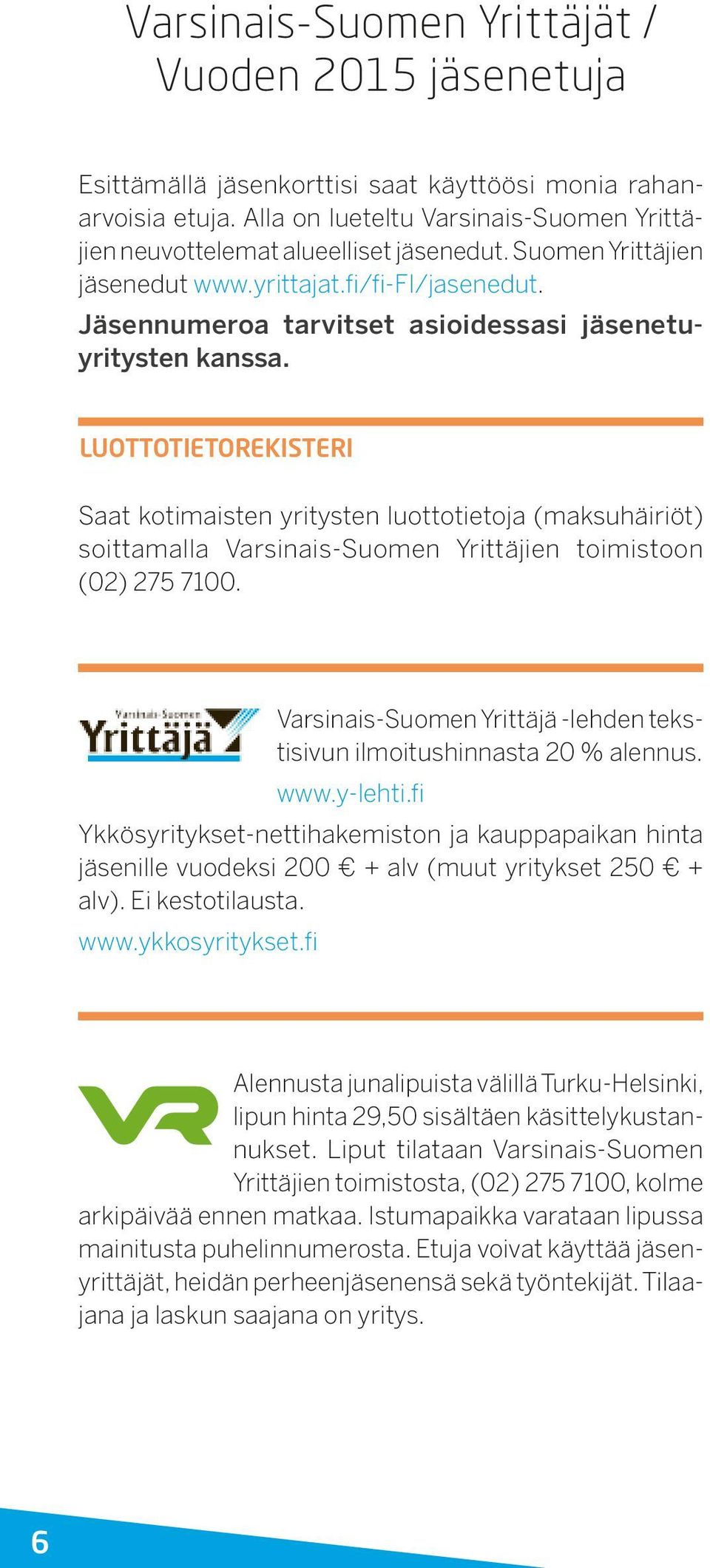 Jäsennumeroa tarvitset asioidessasi jäsenetuyritysten kanssa.