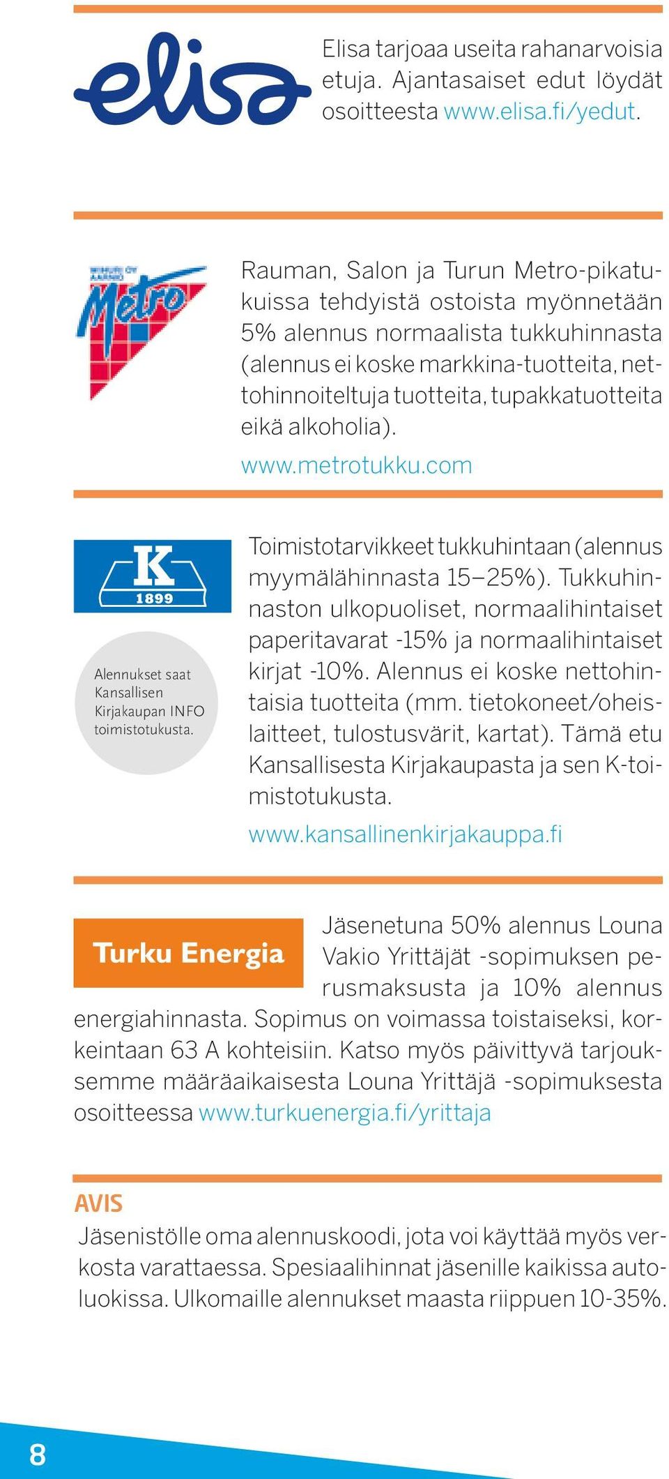 alkoholia). www.metrotukku.com Alennukset saat Kansallisen Kirjakaupan INFO toimistotukusta. Toimistotarvikkeet tukkuhintaan (alennus myymälähinnasta 15 25%).