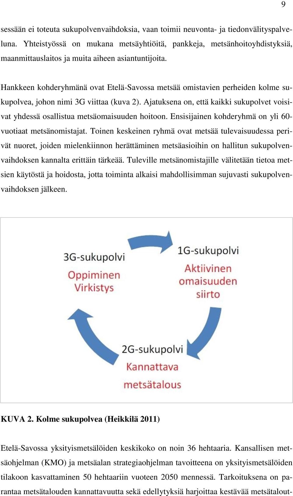 Hankkeen kohderyhmänä ovat Etelä-Savossa metsää omistavien perheiden kolme sukupolvea, johon nimi 3G viittaa (kuva 2).