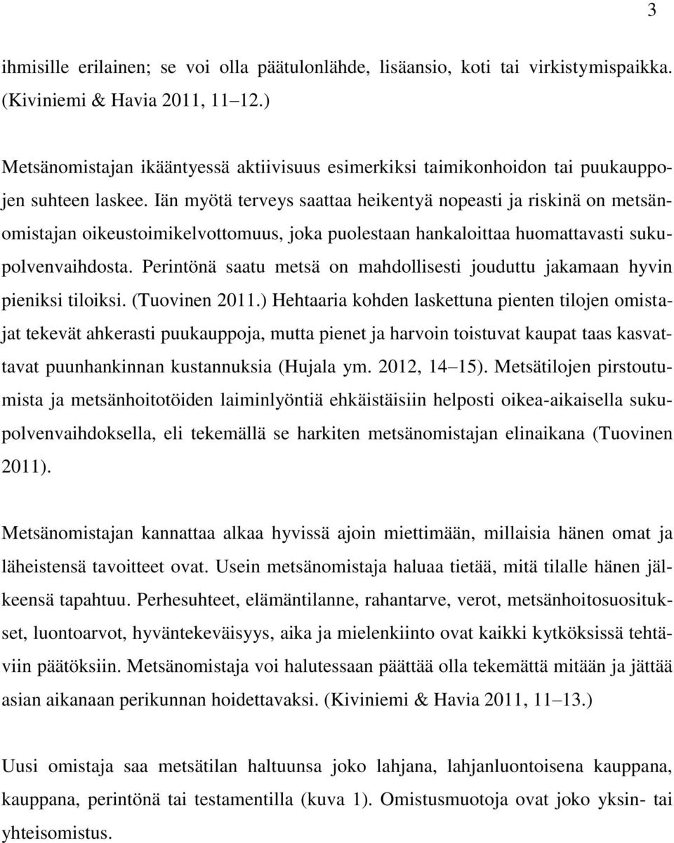 Iän myötä terveys saattaa heikentyä nopeasti ja riskinä on metsänomistajan oikeustoimikelvottomuus, joka puolestaan hankaloittaa huomattavasti sukupolvenvaihdosta.