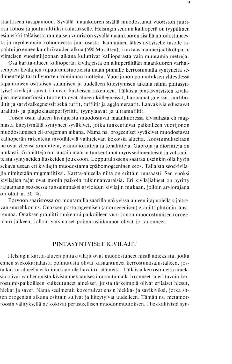 mannerjaatikot parin viimeisen vuosimiljoonan aikana kuluttivat kallioperasta vain muutamia metreja Osa kartta-alueen kallioperan kivilajeista on alkuperaltaan maankuoren varhaisempien kivilajien