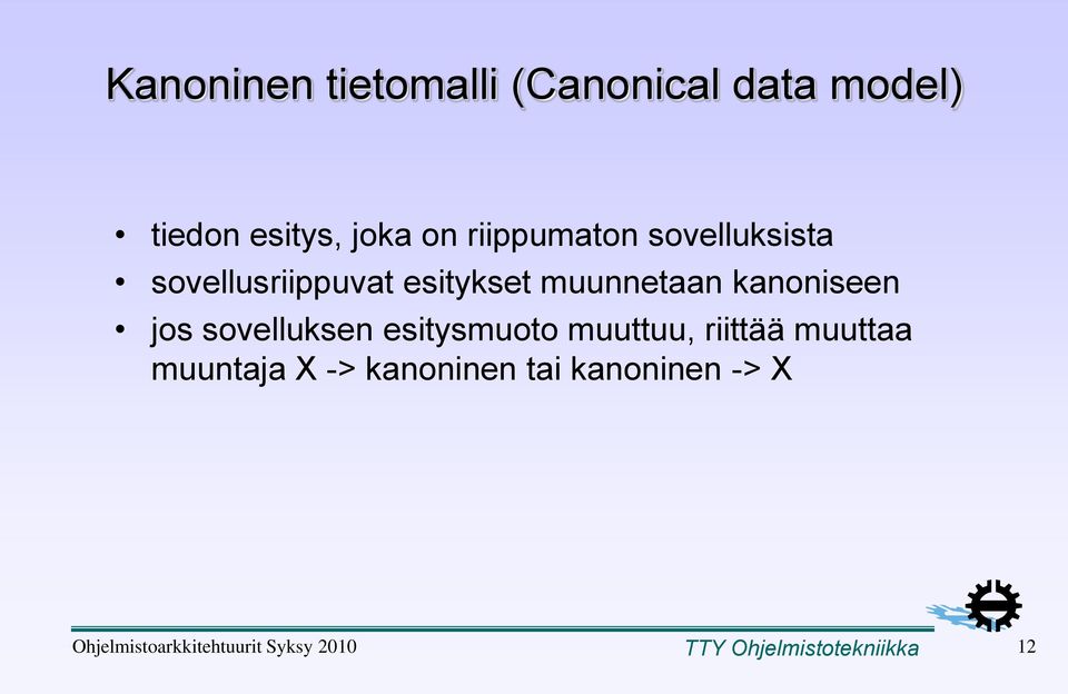 jos sovelluksen esitysmuoto muuttuu, riittää muuttaa muuntaja X ->