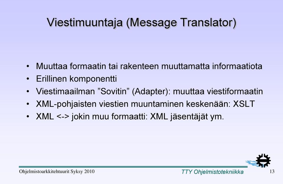 viestiformaatin XML-pohjaisten viestien muuntaminen keskenään: XSLT XML <-> jokin