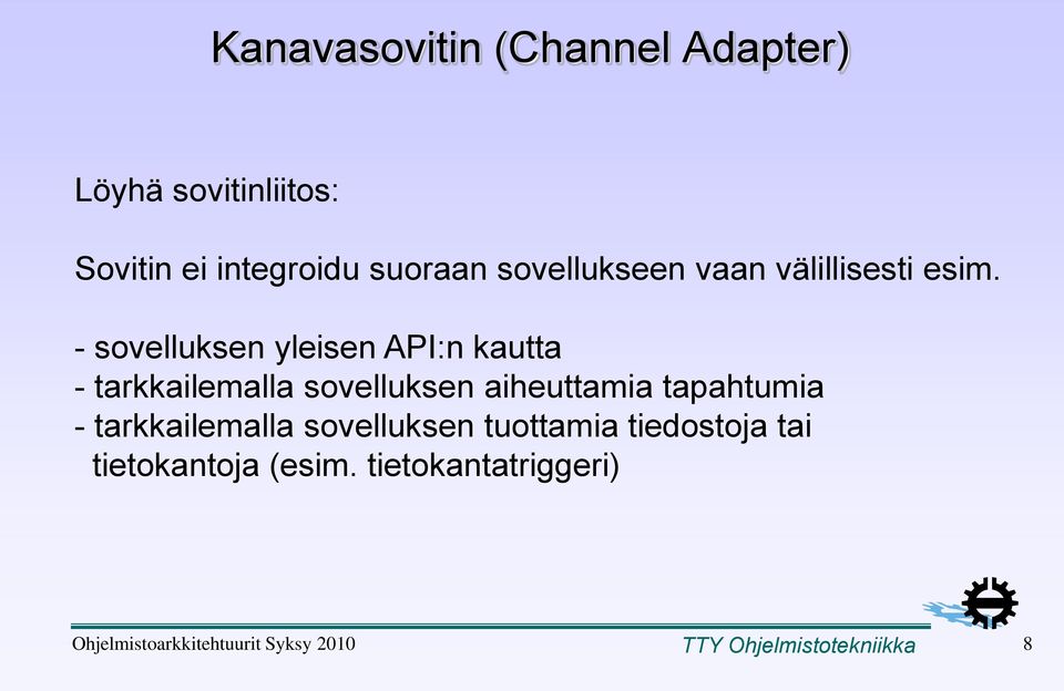 - sovelluksen yleisen API:n kautta - tarkkailemalla sovelluksen aiheuttamia tapahtumia -