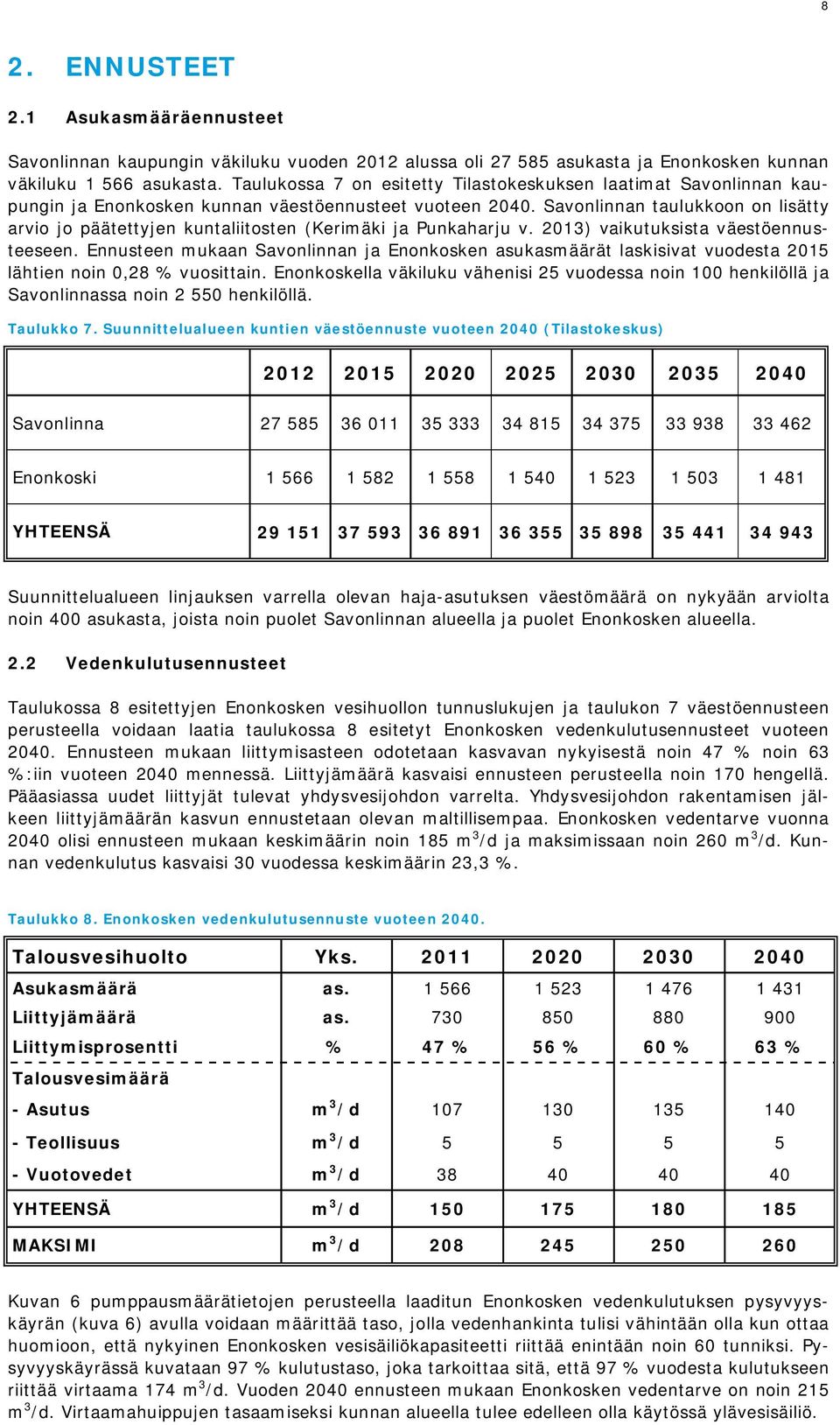 Savonlinnan taulukkoon on lisätty arvio jo päätettyjen kuntaliitosten (Kerimäki ja Punkaharju v. 2013) vaikutuksista väestöennusteeseen.