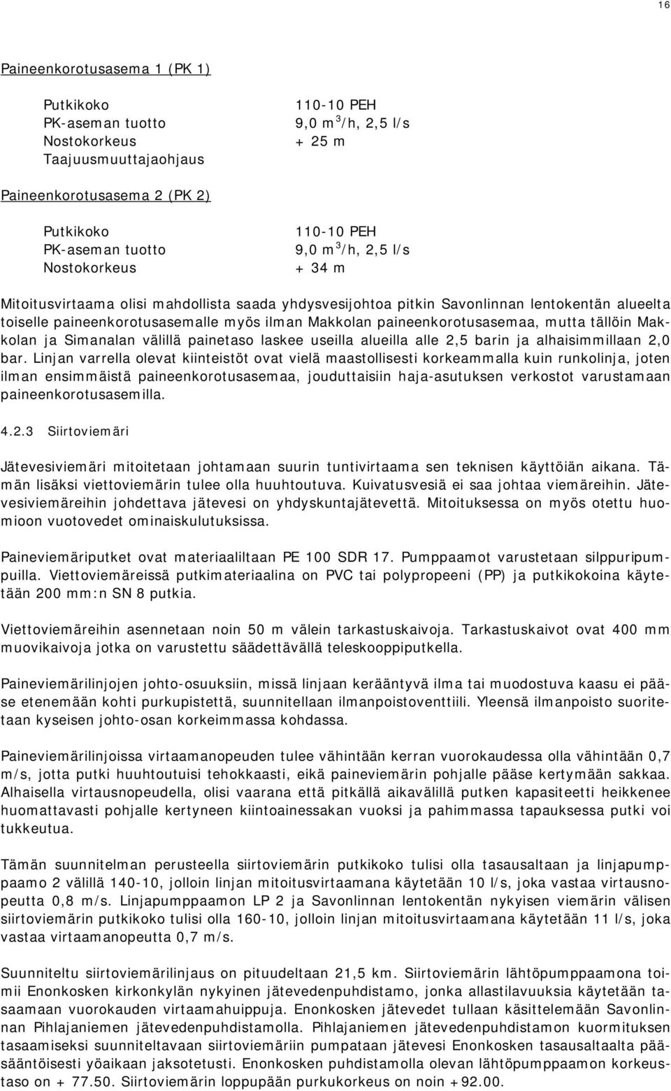 paineenkorotusasemaa, mutta tällöin Makkolan ja Simanalan välillä painetaso laskee useilla alueilla alle 2,5 barin ja alhaisimmillaan 2,0 bar.