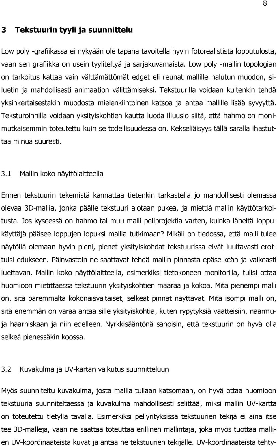Tekstuurilla voidaan kuitenkin tehdä yksinkertaisestakin muodosta mielenkiintoinen katsoa ja antaa mallille lisää syvyyttä.