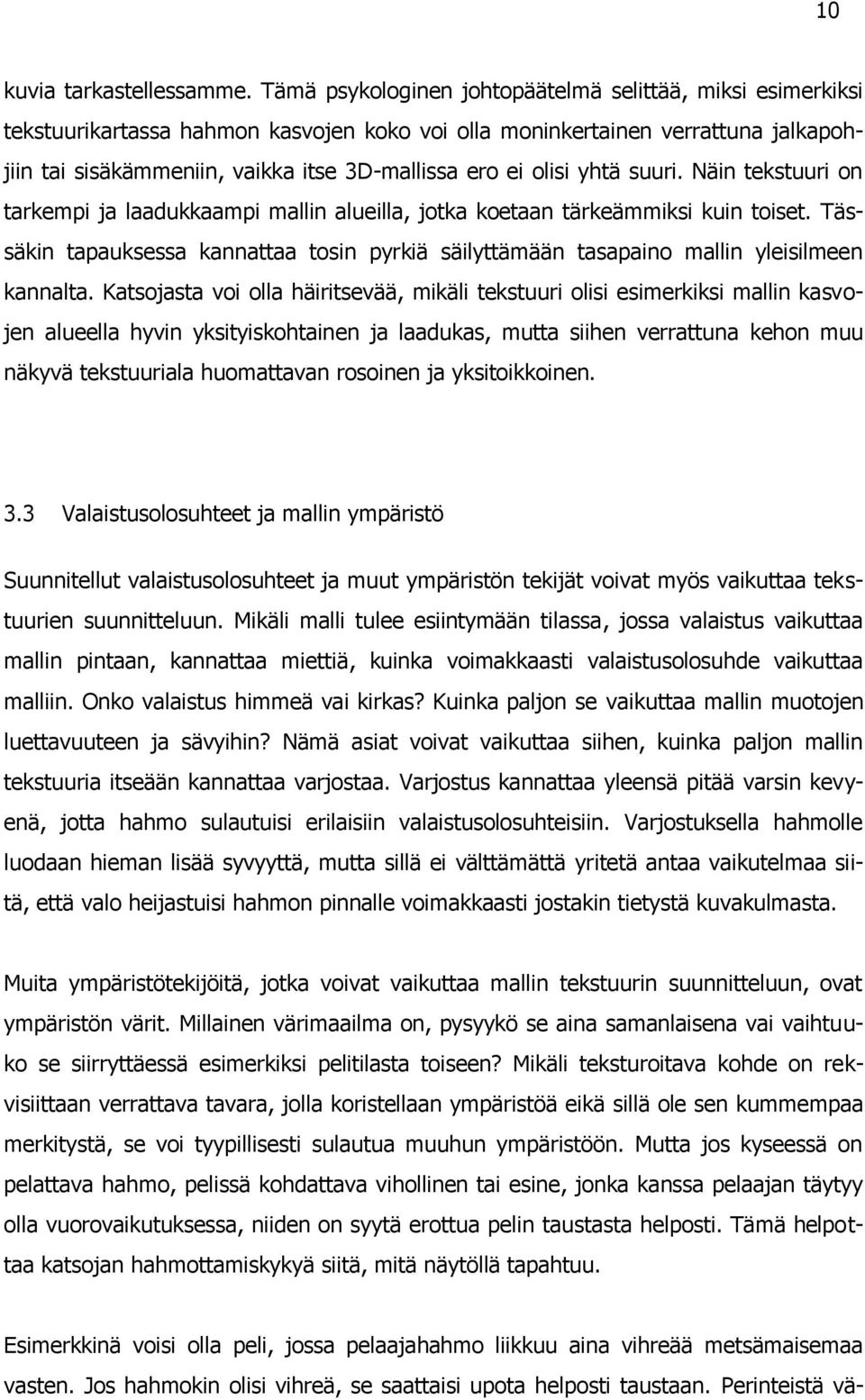 olisi yhtä suuri. Näin tekstuuri on tarkempi ja laadukkaampi mallin alueilla, jotka koetaan tärkeämmiksi kuin toiset.