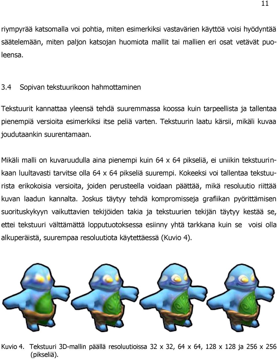 Tekstuurin laatu kärsii, mikäli kuvaa joudutaankin suurentamaan.