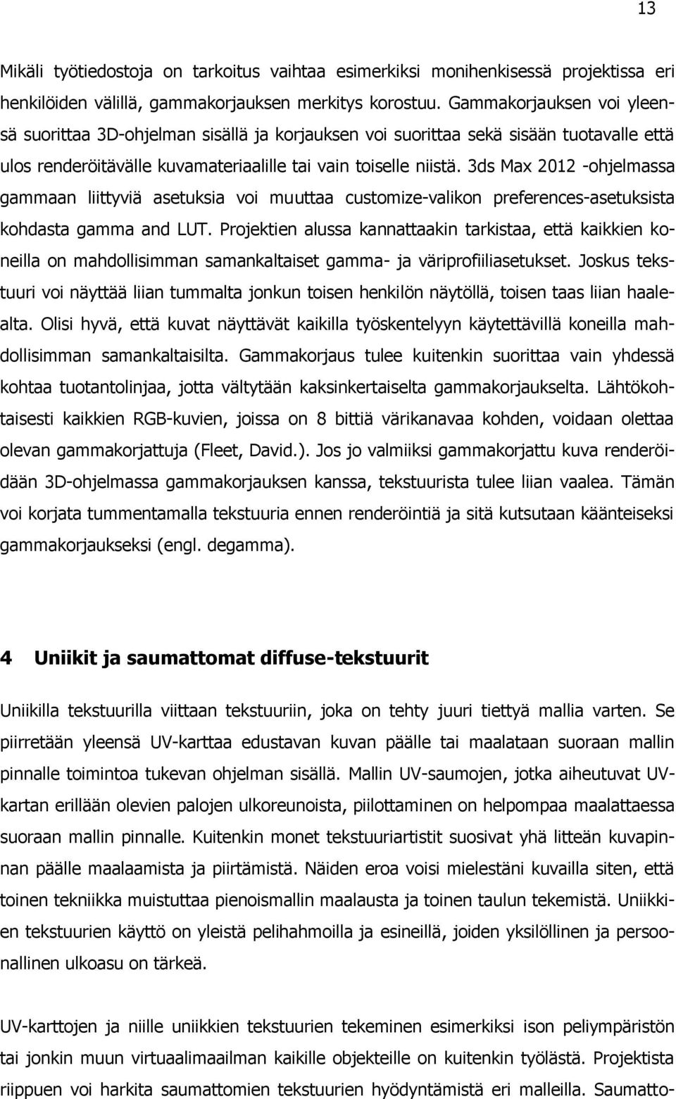 3ds Max 2012 -ohjelmassa gammaan liittyviä asetuksia voi muuttaa customize-valikon preferences-asetuksista kohdasta gamma and LUT.