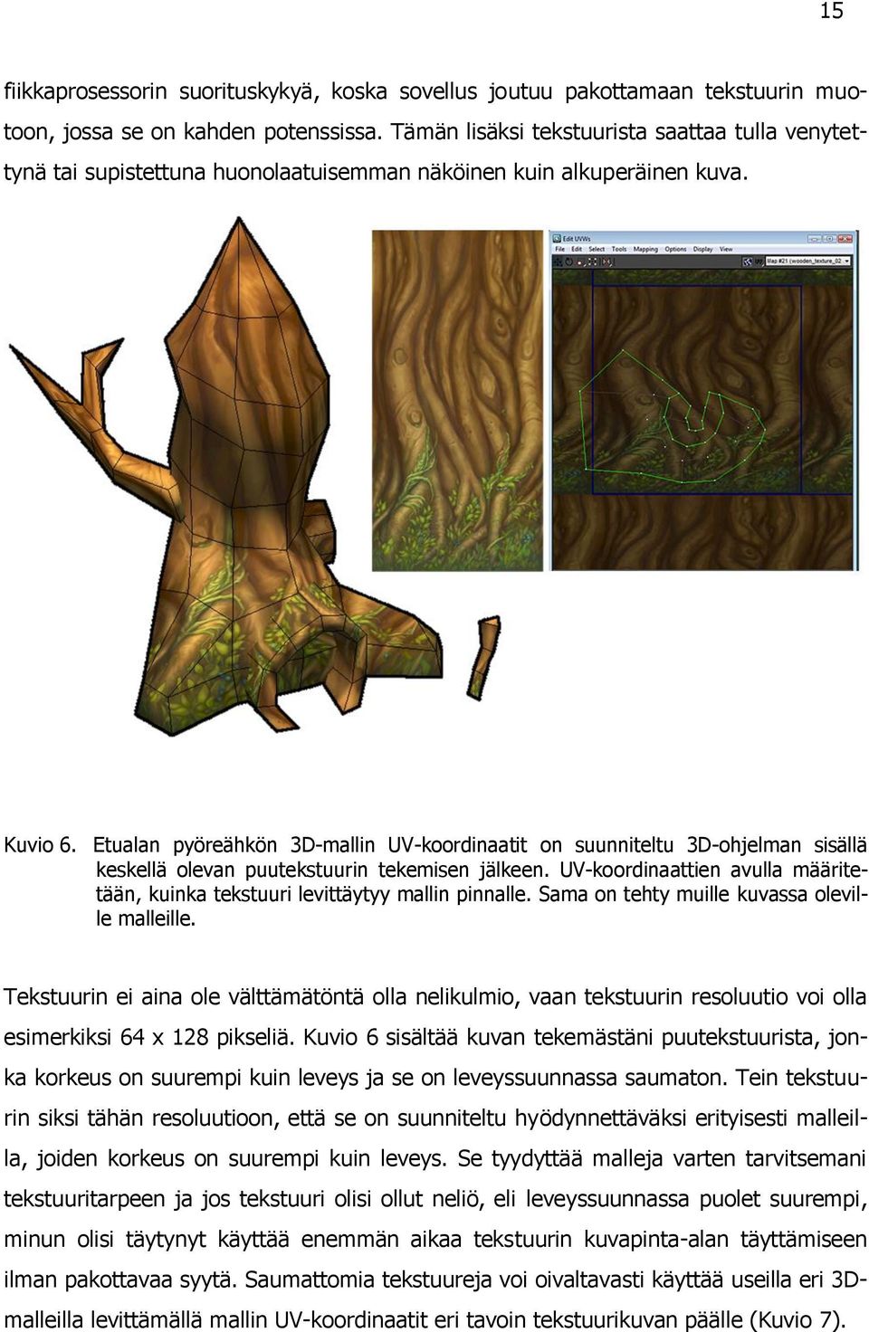 Etualan pyöreähkön 3D-mallin UV-koordinaatit on suunniteltu 3D-ohjelman sisällä keskellä olevan puutekstuurin tekemisen jälkeen.