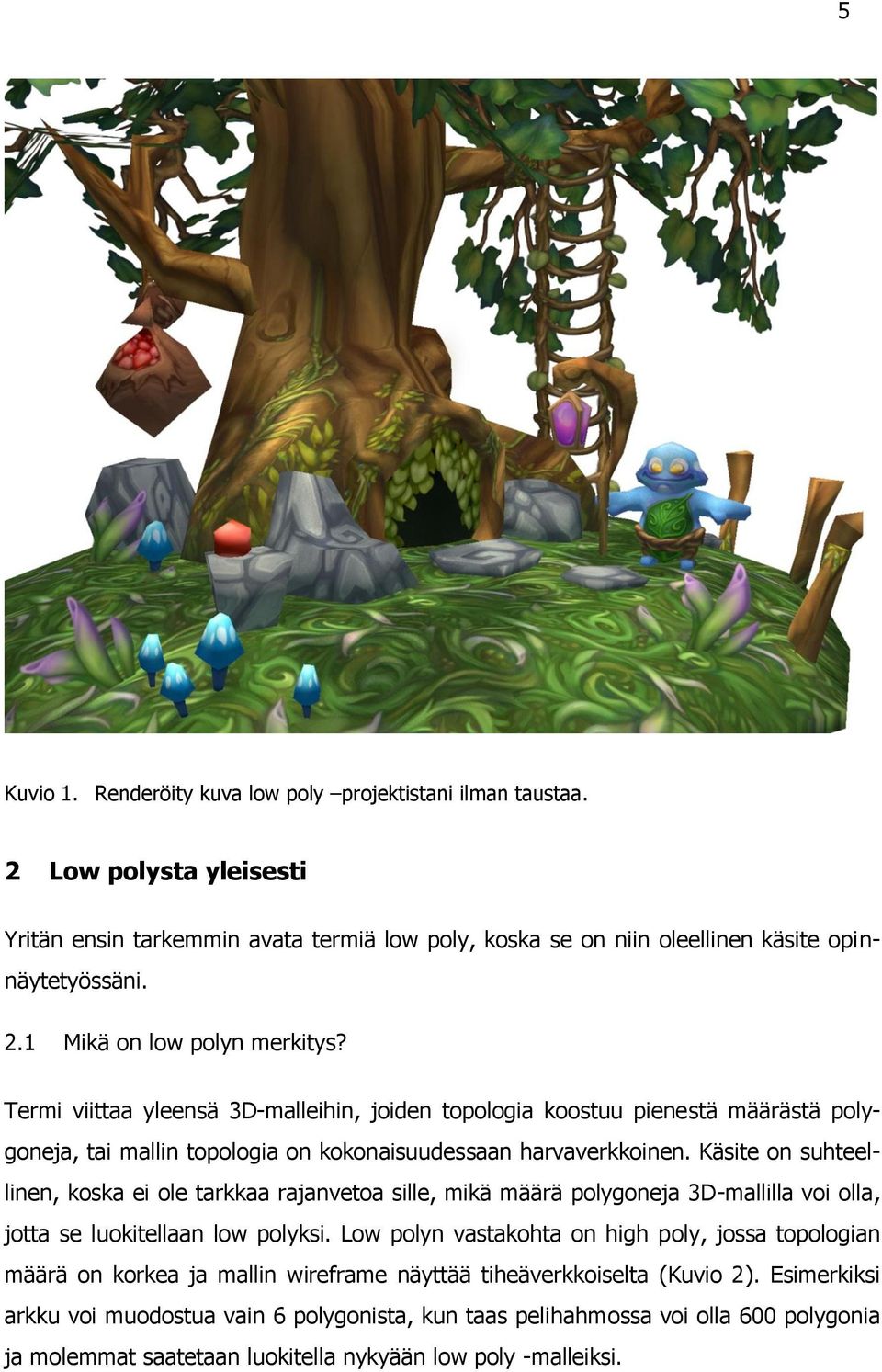 Käsite on suhteellinen, koska ei ole tarkkaa rajanvetoa sille, mikä määrä polygoneja 3D-mallilla voi olla, jotta se luokitellaan low polyksi.
