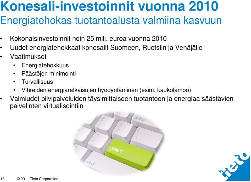 euroa vuonna 2010 Uudet energiatehokkaat konesalit Suomeen, Ruotsiin ja Venäjälle Vaatimukset