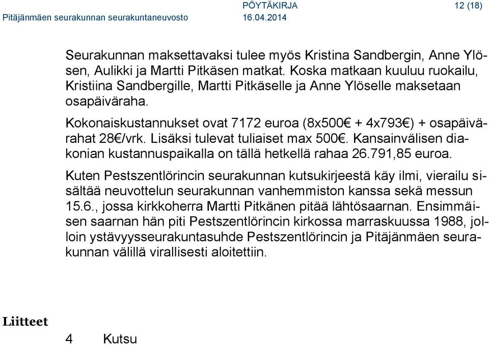 Lisäksi tulevat tuliaiset max 500. Kansainvälisen diakonian kustannuspaikalla on tällä hetkellä rahaa 26.791,85 euroa.