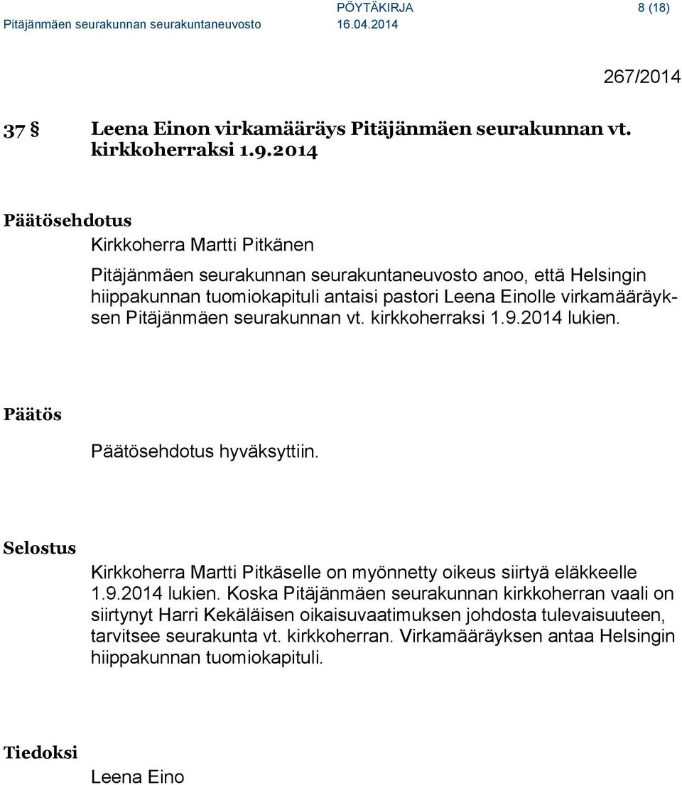 virkamääräyksen Pitäjänmäen seurakunnan vt. kirkkoherraksi 1.9.2014 lukien. Päätös Päätösehdotus hyväksyttiin.