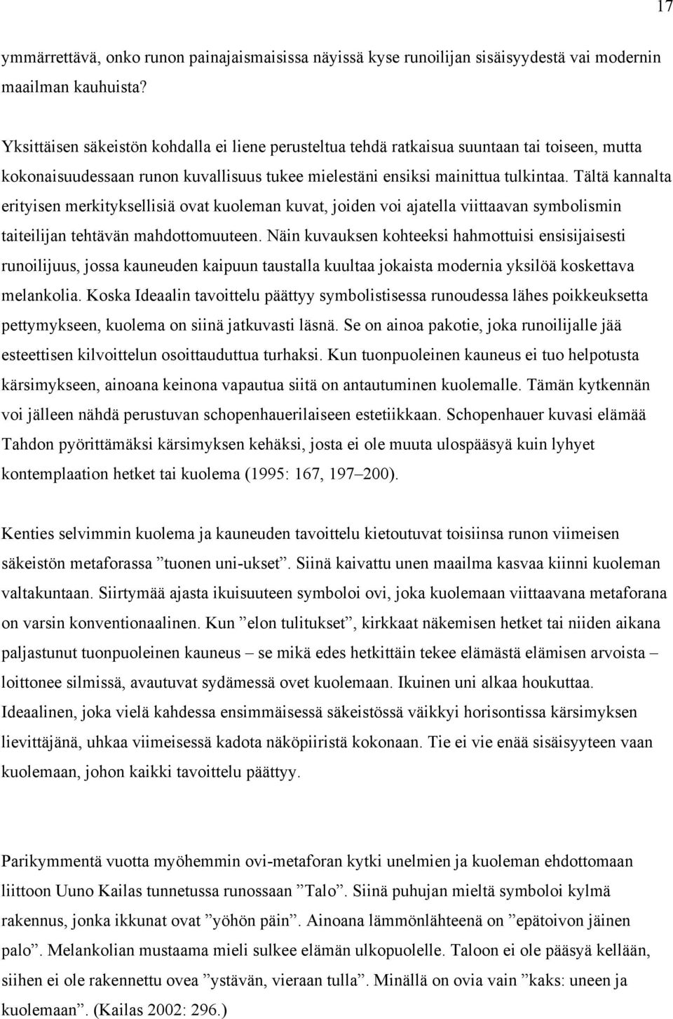 Tältä kannalta erityisen merkityksellisiä ovat kuoleman kuvat, joiden voi ajatella viittaavan symbolismin taiteilijan tehtävän mahdottomuuteen.