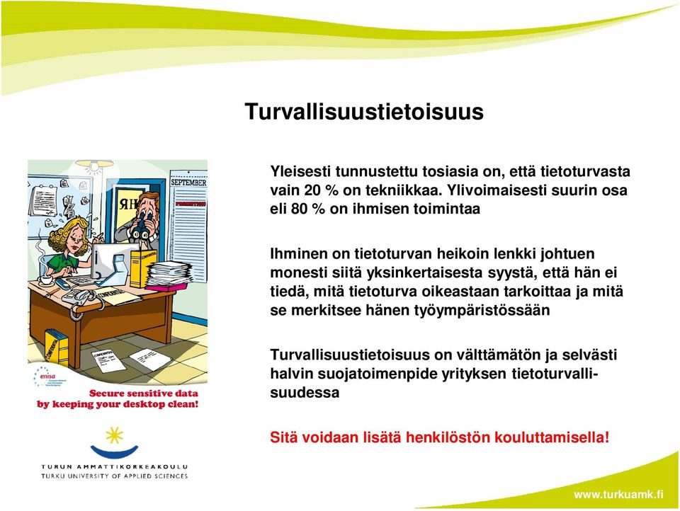 yksinkertaisesta syystä, että hän ei tiedä, mitä tietoturva oikeastaan tarkoittaa ja mitä se merkitsee hänen