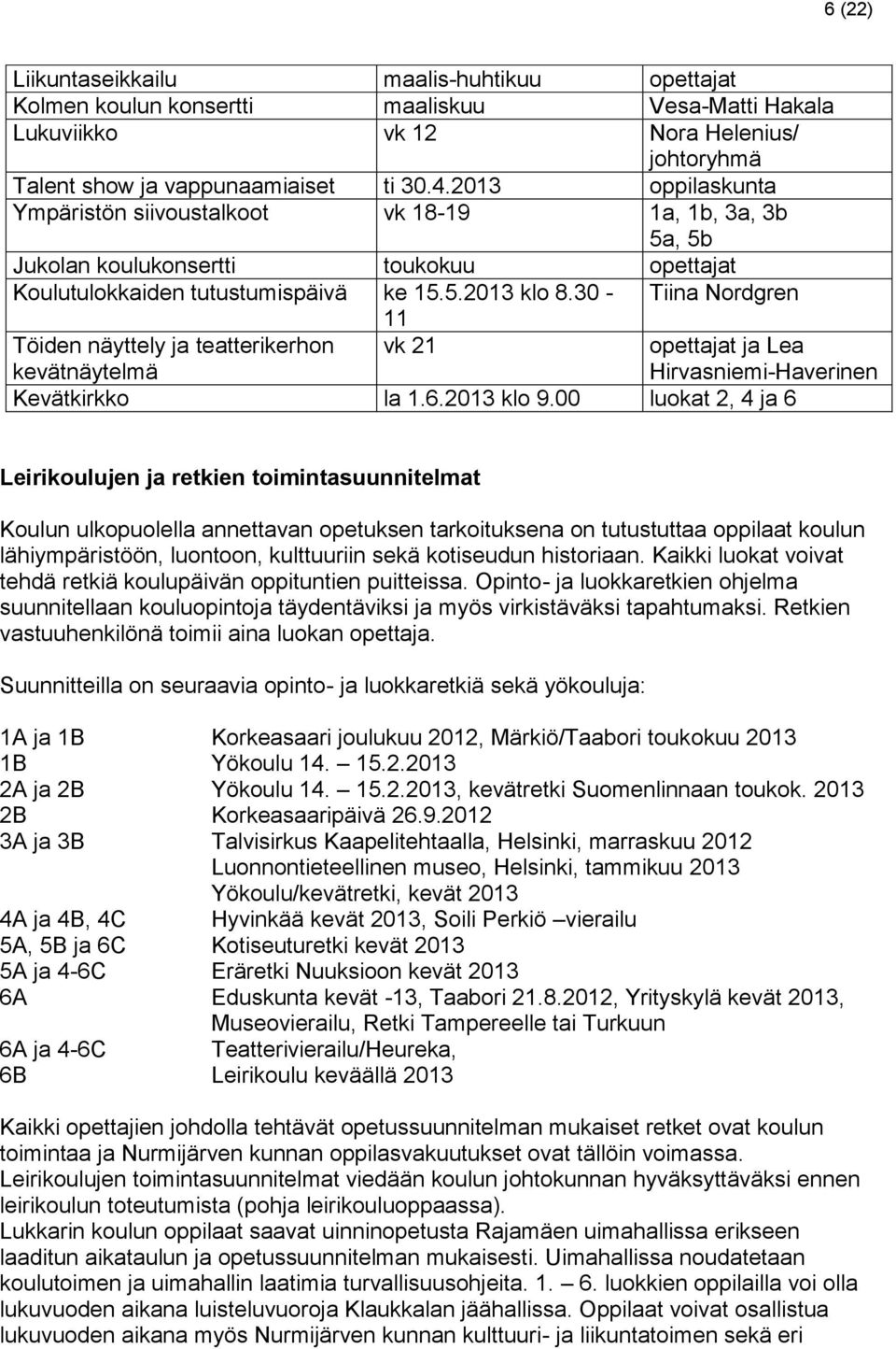 30 - Tiina Nordgren 11 Töiden näyttely ja teatterikerhon vk 21 kevätnäytelmä Kevätkirkko la 1.6.2013 klo 9.