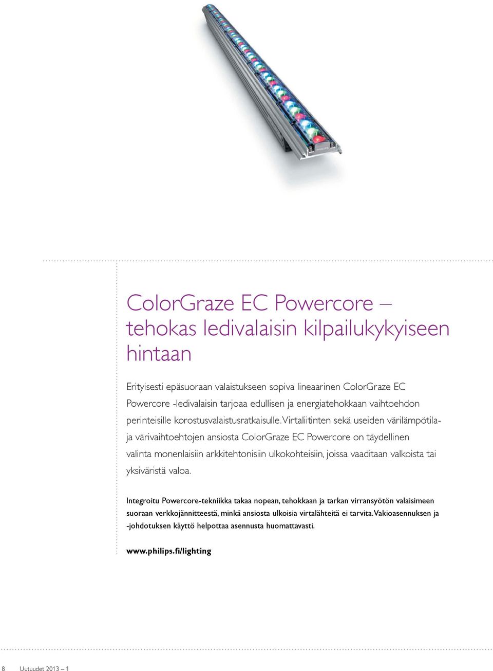 Virtaliitinten sekä useiden värilämpötilaja värivaihtoehtojen ansiosta ColorGraze EC Powercore on täydellinen valinta monenlaisiin arkkitehtonisiin ulkokohteisiin, joissa vaaditaan