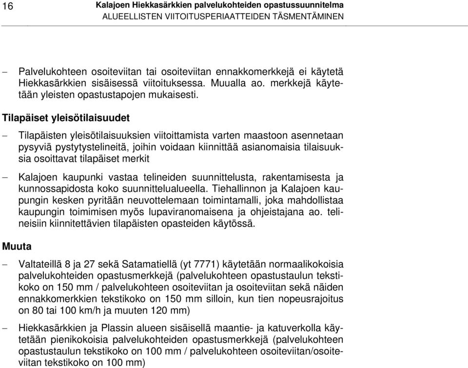 Tilapäiset yleisötilaisuudet Tilapäisten yleisötilaisuuksien viitoittamista varten maastoon asennetaan pysyviä pystytystelineitä, joihin voidaan kiinnittää asianomaisia tilaisuuksia osoittavat