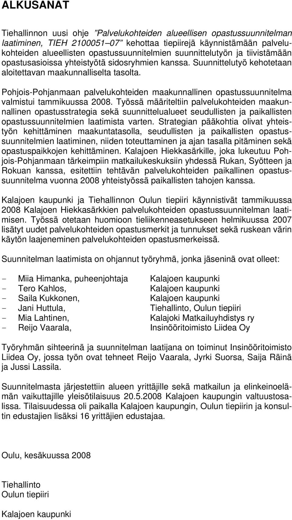 Pohjois-Pohjanmaan palvelukohteiden maakunnallinen opastussuunnitelma valmistui tammikuussa 2008.