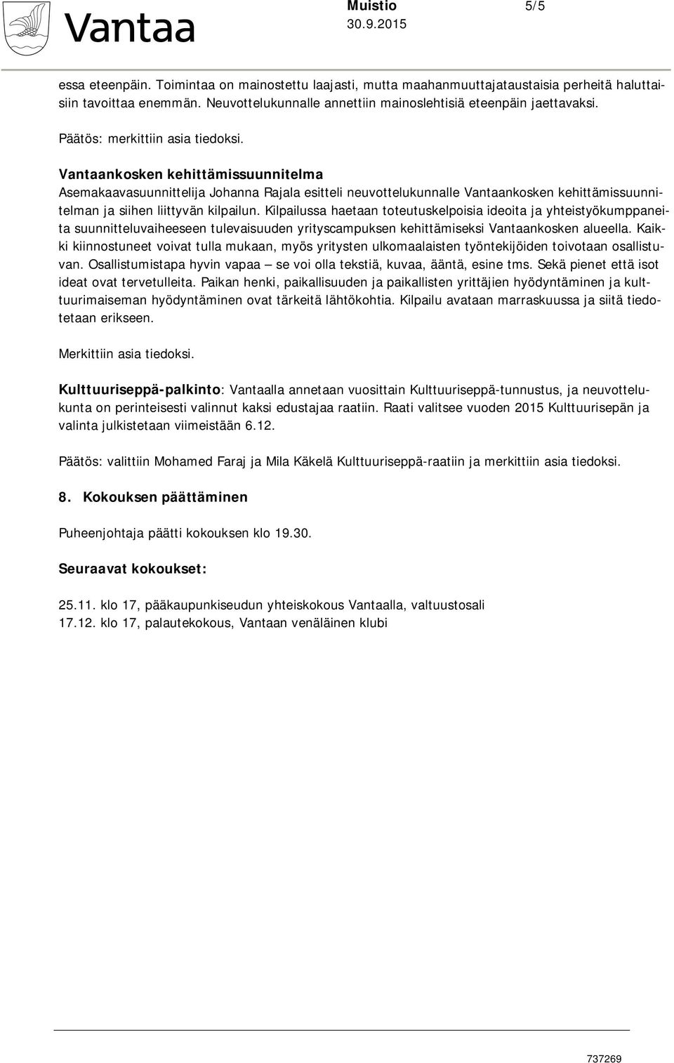 Vantaankosken kehittämissuunnitelma Asemakaavasuunnittelija Johanna Rajala esitteli neuvottelukunnalle Vantaankosken kehittämissuunnitelman ja siihen liittyvän kilpailun.