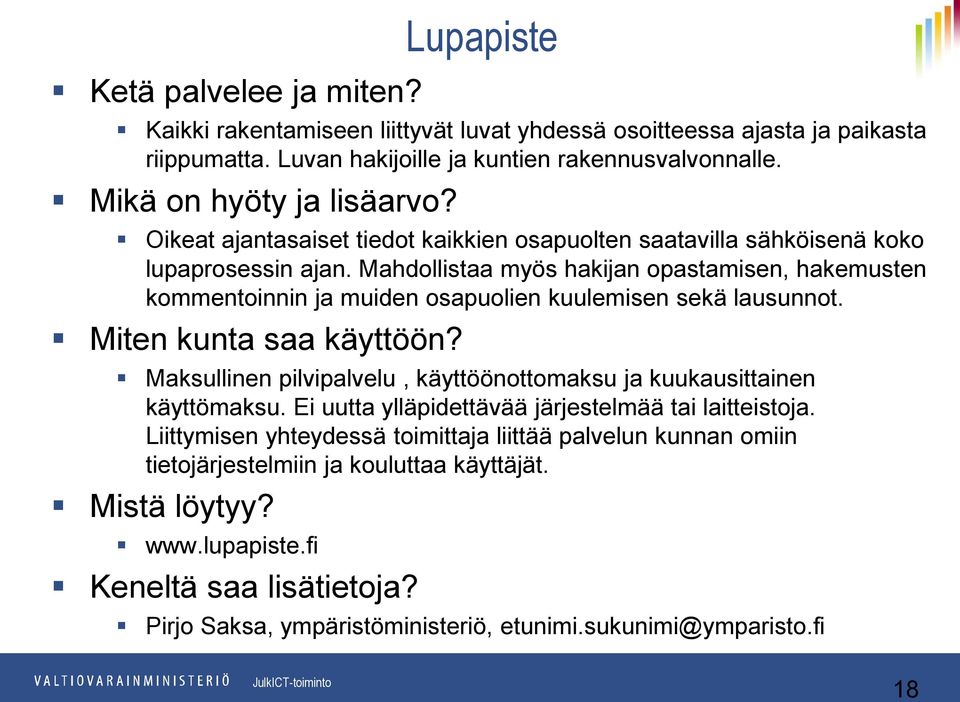 Mahdollistaa myös hakijan opastamisen, hakemusten kommentoinnin ja muiden osapuolien kuulemisen sekä lausunnot. Miten kunta saa käyttöön?