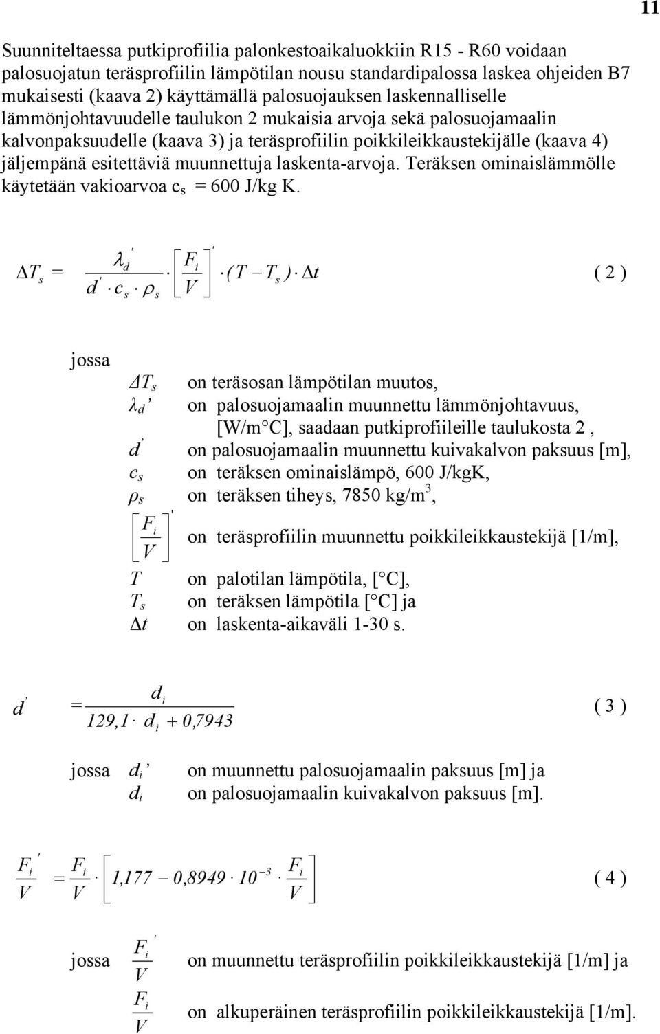 esitettäviä muunnettuja laskenta-arvoja. Teräksen ominaislämmölle käytetään vakioarvoa c s = J/kg K.