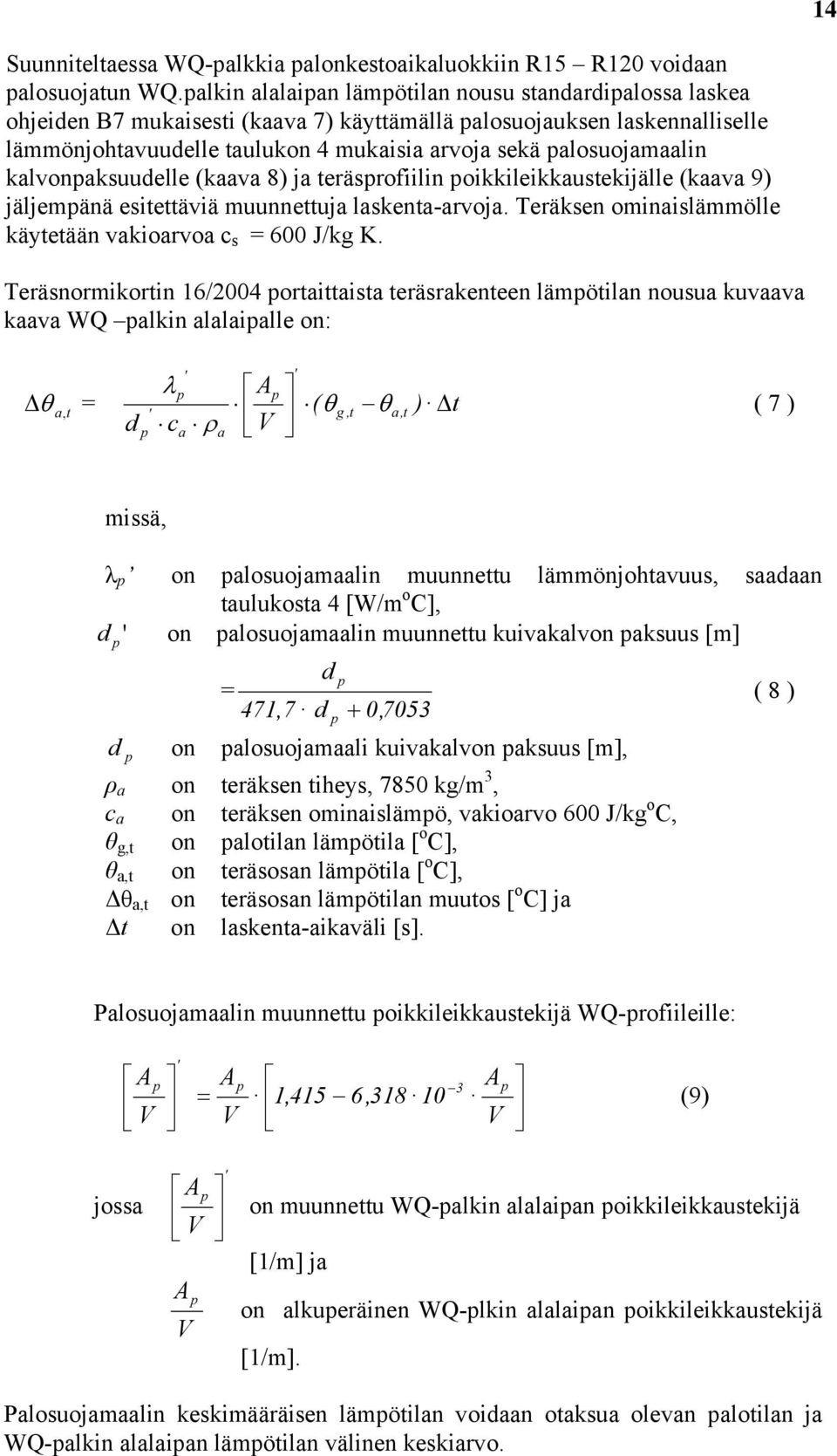 palosuojamaalin kalvonpaksuudelle (kaava 8) ja teräsprofiilin poikkileikkaustekijälle (kaava 9) jäljempänä esitettäviä muunnettuja laskenta-arvoja.