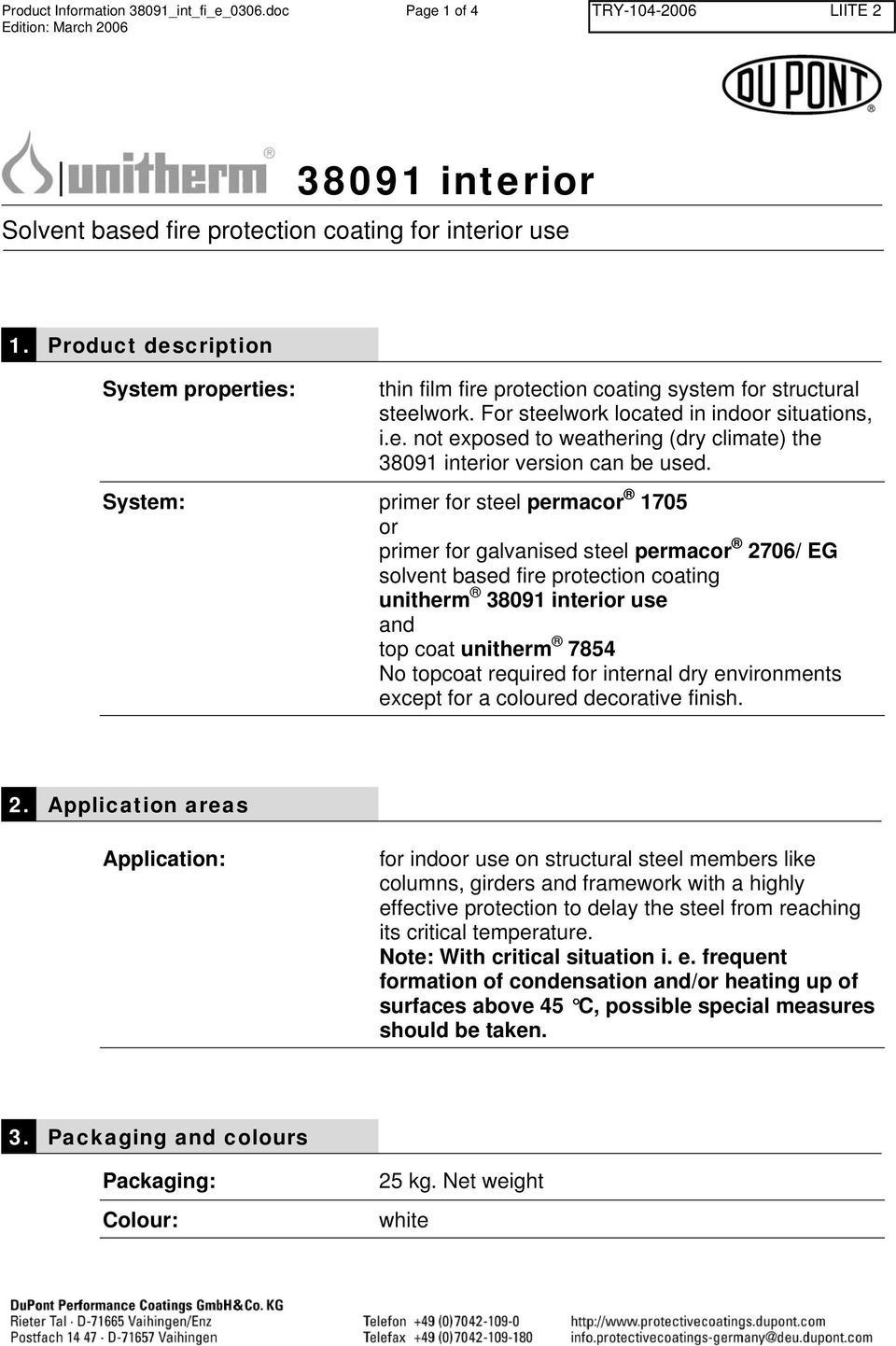 System: primer for steel permacor 1705 or primer for galvanised steel permacor 2706/ EG solvent based fire protection coating unitherm 38091 interior use and top coat unitherm 7854 No topcoat