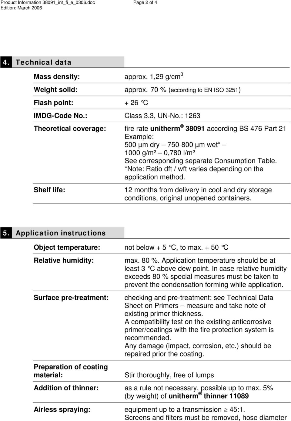 : 1263 Theoretical coverage: fire rate unitherm 38091 according BS 476 Part 21 Example: µm dry -800 µm wet* 1000 g/m² 0,780 l/m² See corresponding separate Consumption Table.