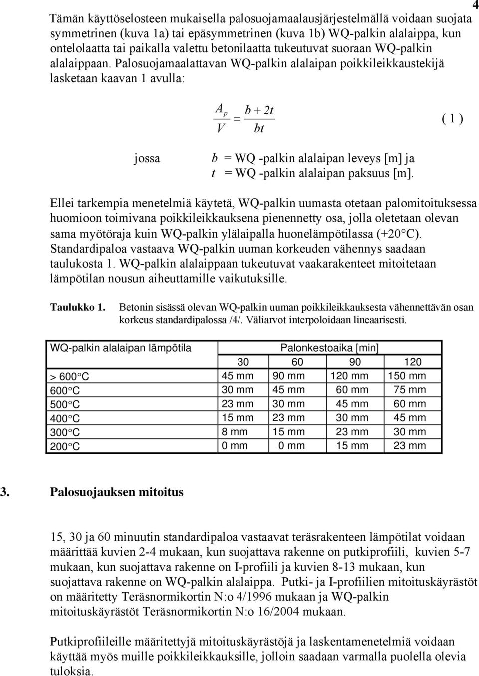 Palosuojamaalattavan WQ-palkin alalaipan poikkileikkaustekijä lasketaan kaavan 1 avulla: A p b + 2t = ( 1 ) bt jossa b = WQ -palkin alalaipan leveys [m] ja t = WQ -palkin alalaipan paksuus [m].