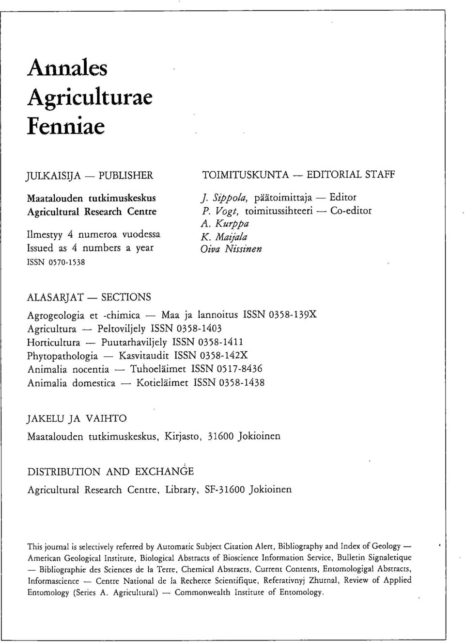 Kurppa Maijala Oiva Nissinen ALASARJAT SECTIONS Agrogeologia et -chimica Maa ja lannoitus ISSN 0358-139X Agricultura Peltoviljely ISSN 0358-1403 Horticultura Puutarhaviljely ISSN 0358-1411