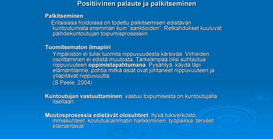 Tärkeämpää olisi suhtautua riippuvuuteen oppimistapahtumana. Pysähtyä, käydä läpi elämäntilanne, pohtia mitkä asiat ovat johtaneet riippuvuuteen ja ylläpitävät riippuvuutta. (S.