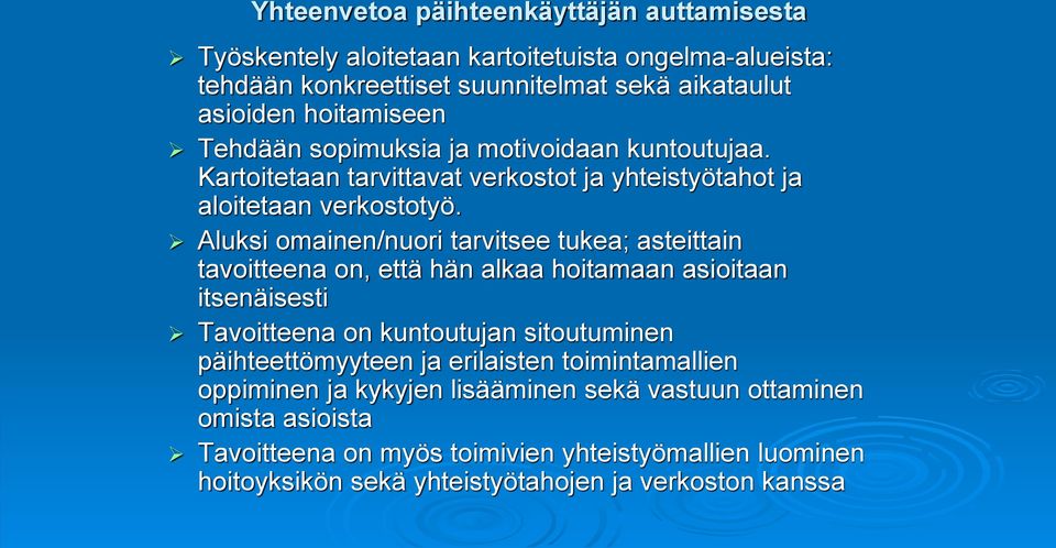 Aluksi omainen/nuori tarvitsee tukea; asteittain tavoitteena on, että hän alkaa hoitamaan asioitaan itsenäisesti Tavoitteena on kuntoutujan sitoutuminen