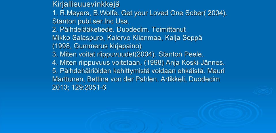 Miten voitat riippuvuudet(2004). Stanton Peele. 4. Miten riippuvuus voitetaan. (1998) Anja Koski-Jännes. 5.