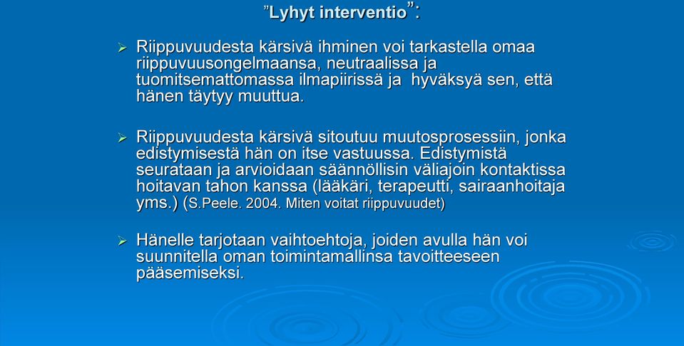 Edistymistä seurataan ja arvioidaan säännöllisin väliajoin kontaktissa hoitavan tahon kanssa (lääkäri, terapeutti, sairaanhoitaja yms.) (S.