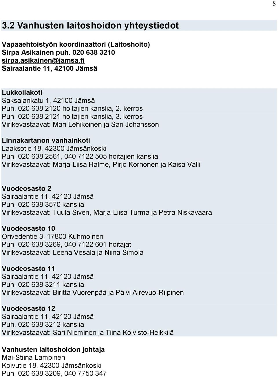 kerros Virikevastaavat: Mari Lehikoinen ja Sari Johansson Linnakartanon vanhainkoti Laaksotie 18, 42300 Jämsänkoski Puh.