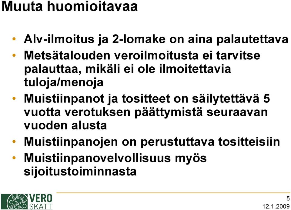 Muistiinpanot ja tositteet on säilytettävä 5 vuotta verotuksen päättymistä seuraavan