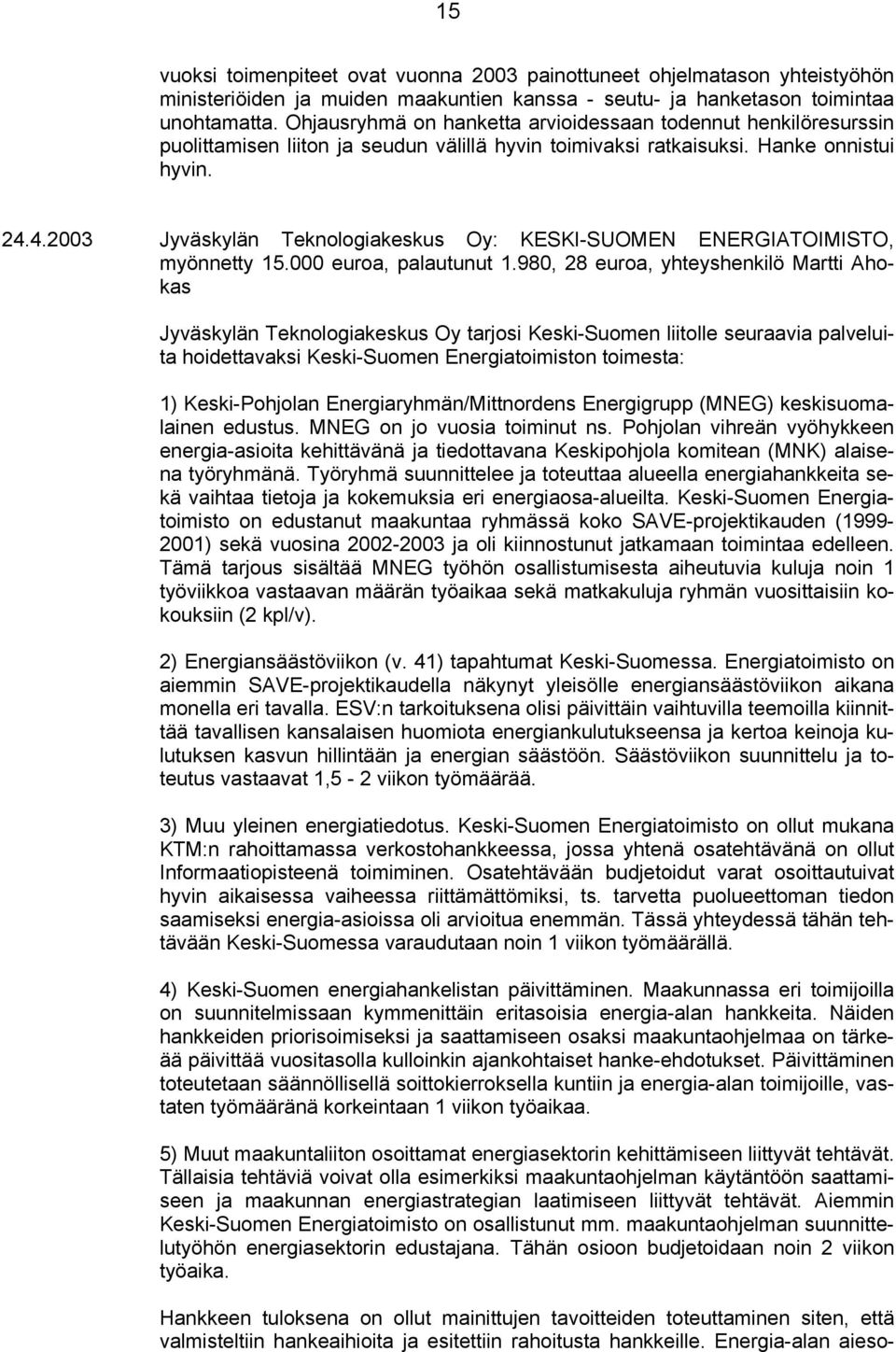 4.2003 Jyväskylän Teknologiakeskus Oy: KESKI-SUOMEN ENERGIATOIMISTO, myönnetty 15.000 euroa, palautunut 1.