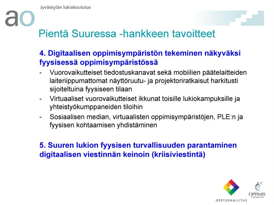 päätelaitteiden laiteriippumattomat näyttöruutu- ja projektoriratkaisut harkitusti sijoiteltuina fyysiseen tilaan - Virtuaaliset vuorovaikutteiset