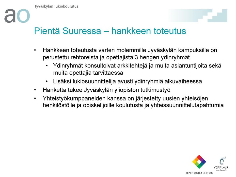 tarvittaessa Lisäksi lukiosuunnittelija avusti ydinryhmiä alkuvaiheessa Hanketta tukee Jyväskylän yliopiston tutkimustyö