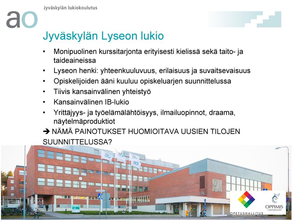 suunnittelussa Tiivis kansainvälinen yhteistyö Kansainvälinen IB-lukio Yrittäjyys- ja