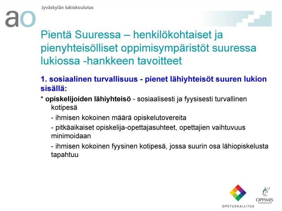 ja fyysisesti turvallinen kotipesä - ihmisen kokoinen määrä opiskelutovereita - pitkäaikaiset