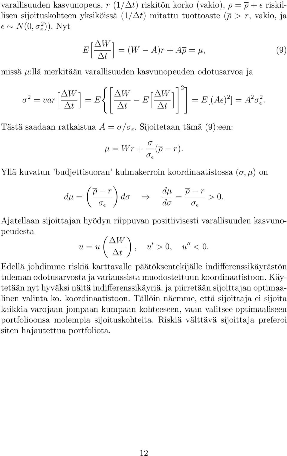 t Tästä saadaan ratkaistua A = σ/σ ɛ. Sijoitetaan tämä (9):een: µ = W r + σ σ ɛ (ρ r). Yllä kuvatun budjettisuoran kulmakerroin koordinaatistossa (σ, µ) on ( ) ρ r dµ = dσ dµ dσ = ρ r > 0.