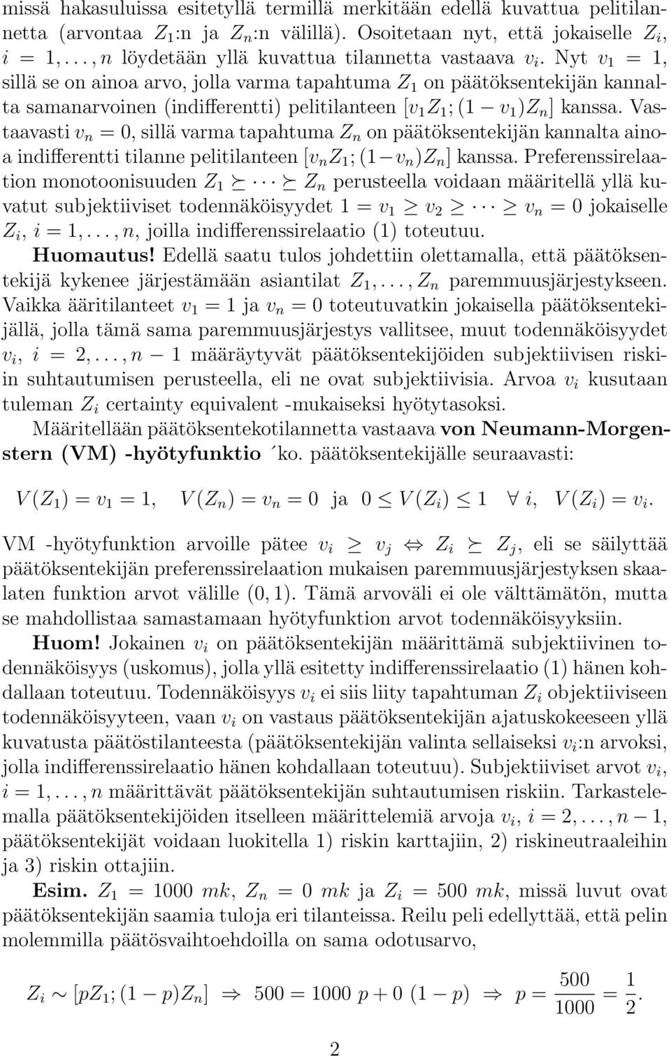 Nyt v 1 = 1, sillä se on ainoa arvo, jolla varma tapahtuma Z 1 on päätöksentekijän kannalta samanarvoinen (indifferentti) pelitilanteen [v 1 Z 1 ; (1 v 1 )Z n ] kanssa.